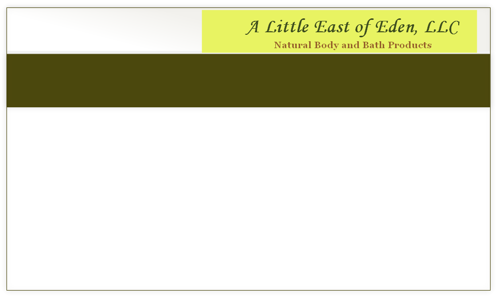      A Little East of Eden, LLC
                  Natural Body and Bath Products